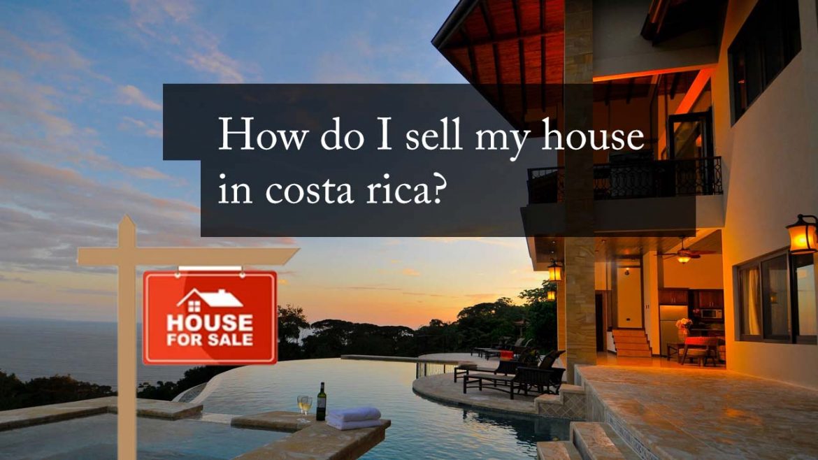 How do I sell my house in costa rica? Home Improvement